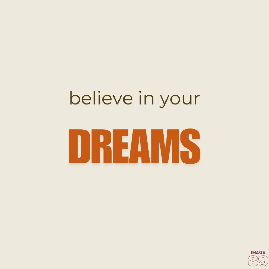 POSITIVE QUOTES AND BANNER QUOTES LIKE BELIEVE IN YOUR DREAMS